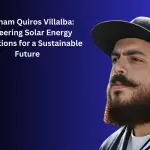 Abraham Quiros Villalba: Pioneering Solar Energy Innovations for a Sustainable Future