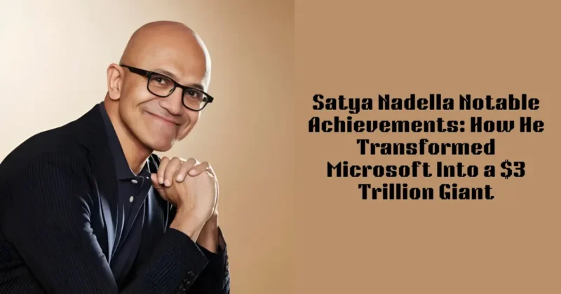 Satya Nadella Notable Achievements: How He Transformed Microsoft Into a $3 Trillion Giant