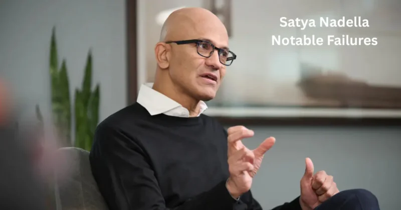 Satya Nadella Notable Failures: 9 Major Setbacks That Shaped Microsoft’s Future